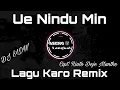 DJ Karo Remix Ue Nindu Min || Remix tiktok terbaru 2023 \