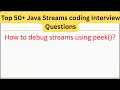 Top 50 Java Streaming Coding Interview Questions - How to debug streams using peek