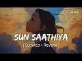 Download Lagu Sun Saathiya (Slowed + Reverb) | Priya Saraiya, Divya Kumar | ABCD 2 | SR Lofi