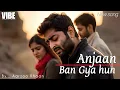 Lagu Anjaan Ban Gaya Hoon | Aarzoo Khaan | Arijit Singh Style | Heartbreak Sad Song 2025
