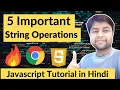 Five Important String operations for beginners JavaScript Tutorial in Hindi