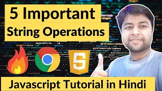 Five Important String operations for beginners JavaScript Tutorial in Hindi