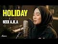 Lagu NDX A.K.A - HOLIDAY | Reggae Cover by Ameera