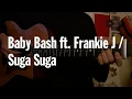 Baby Bash ft Frankie J Suga Suga Guitar tutorial with tab