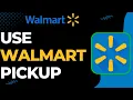 How to Use Walmart Pickup