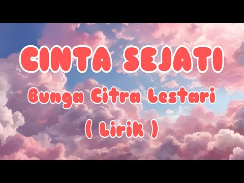 Download MP3 CINTA SEJATI - BUNGA CITRA LESTARI (OST Habibie Ainun) | (Lyrics Video) #liriklagu #laguviral