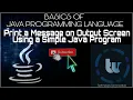 PRINTING A MESSAGE ON OUTPUT SCREEN USING SIMPLE JAVA PROGRAM COMMAND PROMPT
