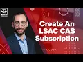 Creating an LSAC CAS subscription