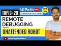 Remote Debugging Unattended Robot Setup UiPath Automation Developer Professional Exam Preparation