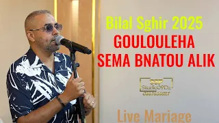 BILAL SGHIR 2025 GOULOULEHA SEMA BNATOU ALIK Live Mariage 2025 