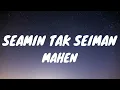 SEAMIN TAK SEIMAN - MAHEN (LYRICS VIDEO)