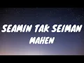 Download Lagu SEAMIN TAK SEIMAN - MAHEN (LYRICS VIDEO)