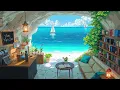 Quiet Cave Cafe 🌿 Lofi Beats with Ocean Sounds for Relaxing Summer Days ☀️ Lofi Jazz Hip Hop