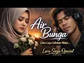 Lagu COVER AIR BUNGA (Slow Rock) – Lagu Dangdut Jadi Rock Paling Bikin Baper | Lara Senja Opecial
