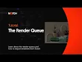 Notch Tutorial The Render Queue