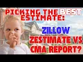 Picking YOUR Best Estimate Zillow Zestimate vs our CMA Report