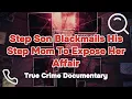 Step Son Blackmails His Step Mom To Expose Her Affair True Crime Documentary