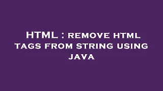 HTML remove html tags from string using java