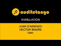 HUMILLACION - JUAN D'ARIENZO - HECTOR MAURE - 1941 - TANGO CANTATO