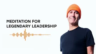 Meditation for Legendary Leadership