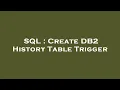 SQL Create DB2 History Table Trigger