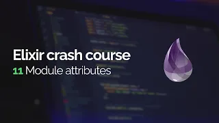 Elixir crash course Module attributes