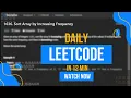 Daily Leetcode challenge Sort Array by Increasing Frequency Asked by Amazon Google In 12 mins