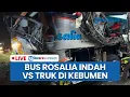 🔴LIVE: Kecelakaan Maut Bus Rosalia Indah Vs Truk di Kebumen: Sopir Tewas, 4 Penumpang Luka-luka