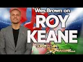 Wes Brown on Roy Keane