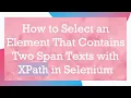 How to Select an Element That Contains Two Span Texts with XPath in Selenium