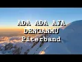 Piterband - Ada Ada Aja Denganmu (Lirik)
