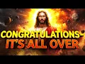🔴GOD SAYS: CONGRATULATIONS IT'S ALL OVER | God Message For You Today | Gods Message Now | God Helps