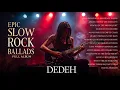 Best Slow Rock Love Ballads Full Album | Emotional Rock Songs for Broken Hearts – DEDEH