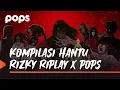 Lagu MARATHON KOMPILASI HANTU RIZKY RIPLAY X POPS