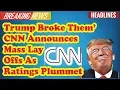 Trump Broke Them CNN Announces Mass Layoffs As Ratings Plummet