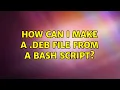 Ubuntu How can I make a deb file from a bash script