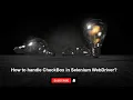 How to handle Checkbox in Selenium WebDriver