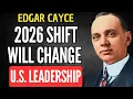The 2026 U S Leadership Shift Cayce Warned About EDGAR CAYCE 2026 PREDICTIONS