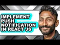 How to Implement Push Notification in React Js full Guide