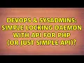 DevOps SysAdmins Simple locking daemon with API for PHP or just simple API