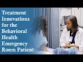 Treatment Innovations for the Behavioral Health Emergency Room Patient