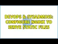 DevOps SysAdmins Configure nginx to serve static files 2 Solutions