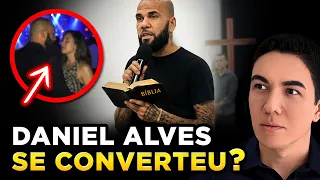 DANIEL ALVES REALMENTE MUDOU DE VIDA? - Você Precisa Ver Isso!