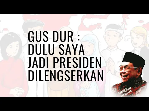 Download MP3 Gus Dur: Saya Dulu Jadi Presiden Dilengserkan