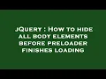 jQuery How to hide all body elements before preloader finishes loading