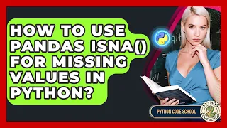 How To Use Pandas Isna For Missing Values In Python - Python Code School