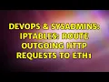 DevOps SysAdmins IPTABLES Route outgoing http requests to eth1 2 Solutions