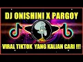 DJ ONISHINI X PARGOY • DJ TIKTOK TERBARU 2021 • DJ ONISHINI