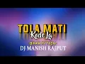 Download Lagu TOLA MATI Kode Le NAI AAVAY#_DJ_MANISH_RAJPUT