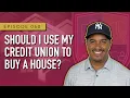 Should I Use My Credit Union To Buy A House